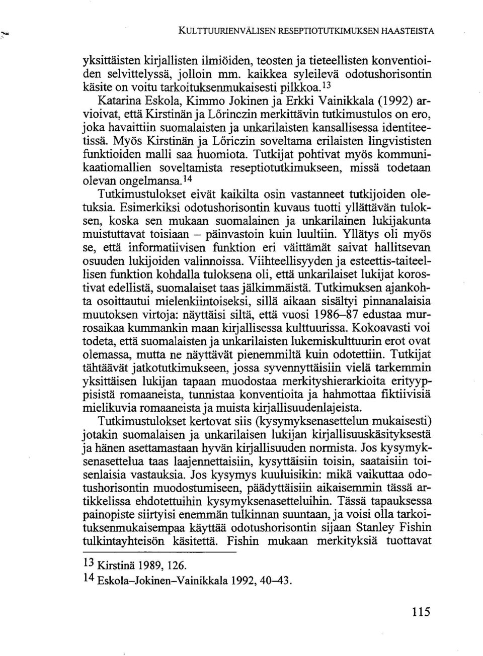 13 Katarina Eskola, Kimmo Jokinen ja Erkki Vainikkala (1992) arvioivat, että Kirstinän ja Lörinczin merkittävin tutkimustulos on ero, joka havaittiin suomalaisten ja unkarilaisten kansallisessa