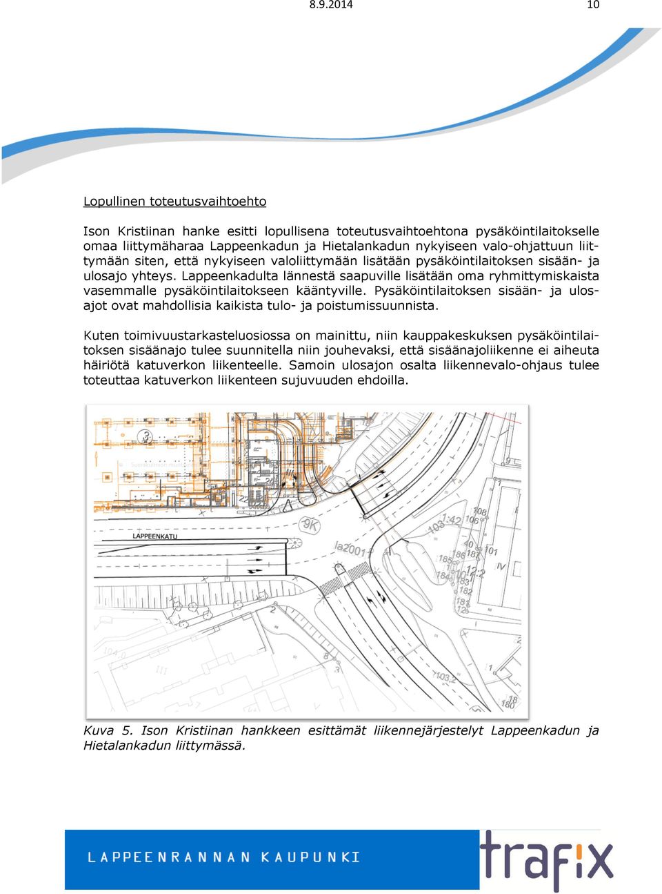 Lappeenkadulta lännestä saapuville lisätään oma ryhmittymiskaista vasemmalle pysäköintilaitokseen kääntyville.