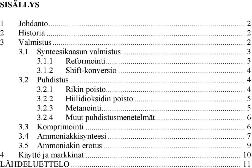 .. 5 3.2.3 Metanointi... 5 3.2.4 Muut puhdistusmenetelmät... 6 3.3 Komprimointi... 6 3.4 Ammoniakkisynteesi.