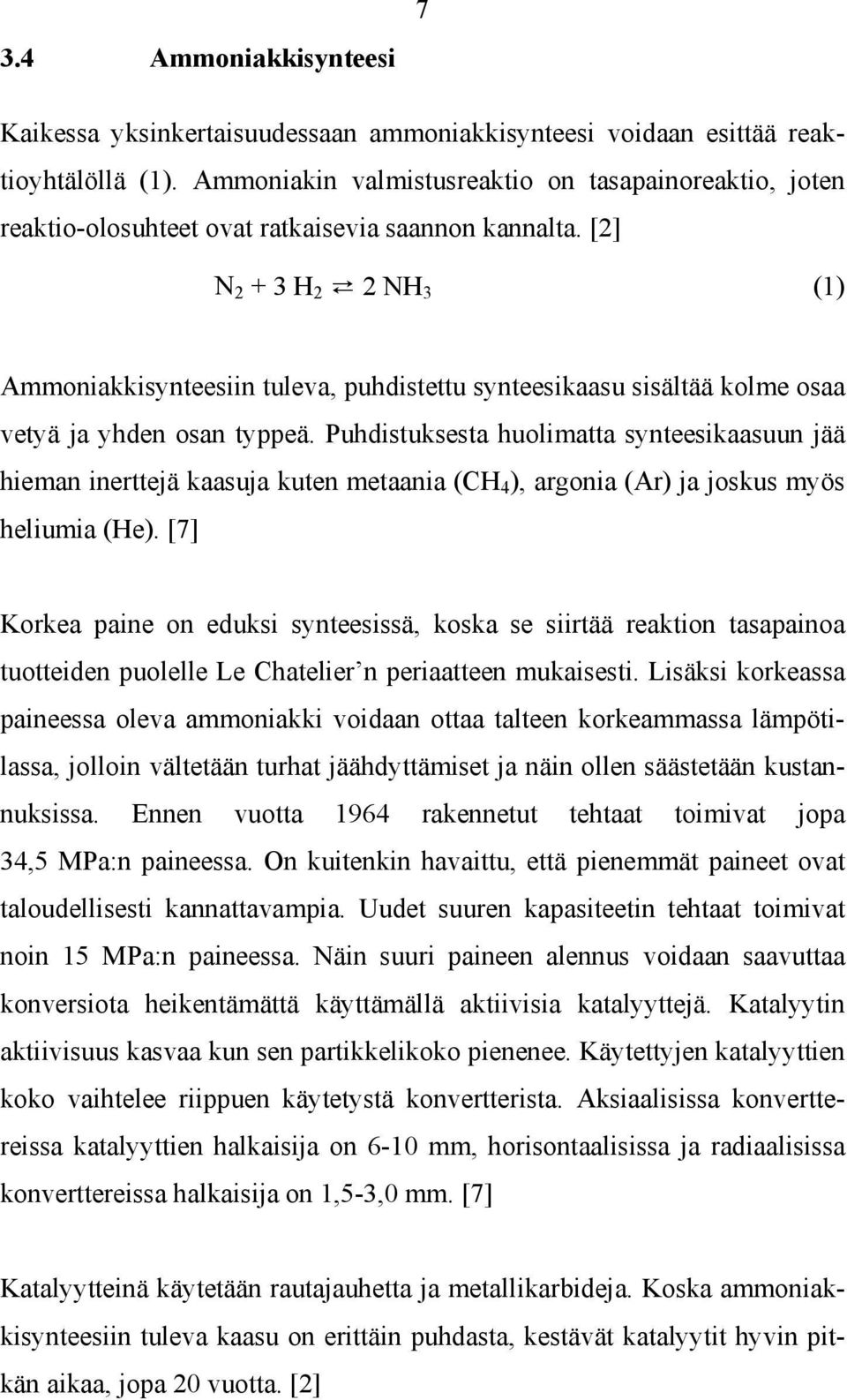 [2] N 2 + 3 H 2 2 NH 3 (1) Ammoniakkisynteesiin tuleva, puhdistettu synteesikaasu sisältää kolme osaa vetyä ja yhden osan typpeä.