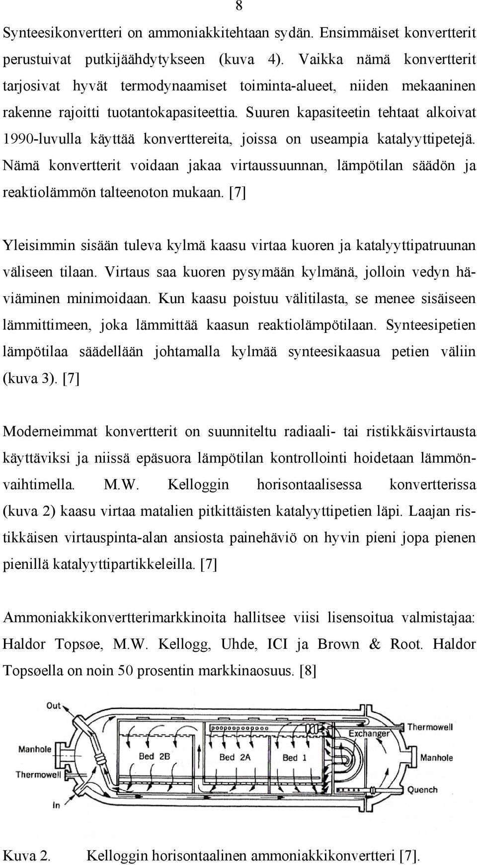 Suuren kapasiteetin tehtaat alkoivat 1990-luvulla käyttää konverttereita, joissa on useampia katalyyttipetejä.