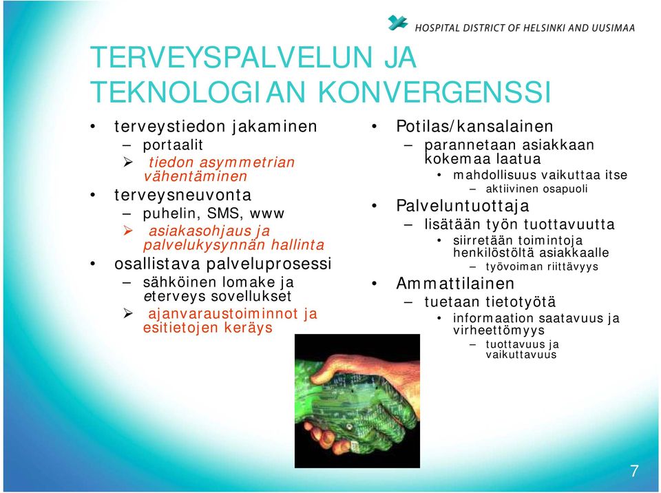 Potilas/kansalainen parannetaan asiakkaan kokemaa laatua mahdollisuus vaikuttaa itse aktiivinen osapuoli Palveluntuottaja lisätään työn tuottavuutta