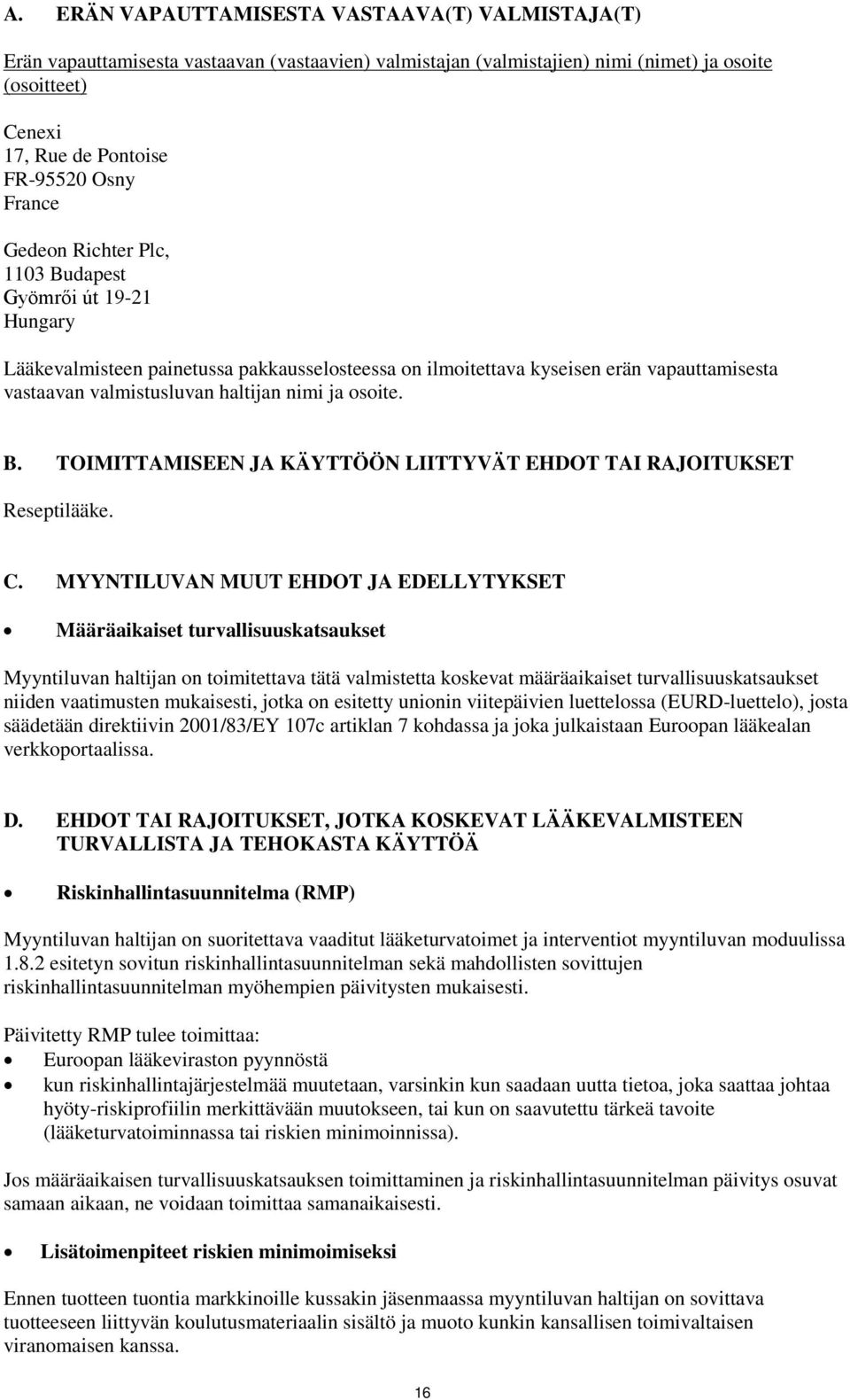 osoite. B. TOIMITTAMISEEN JA KÄYTTÖÖN LIITTYVÄT EHDOT TAI RAJOITUKSET Reseptilääke. C.