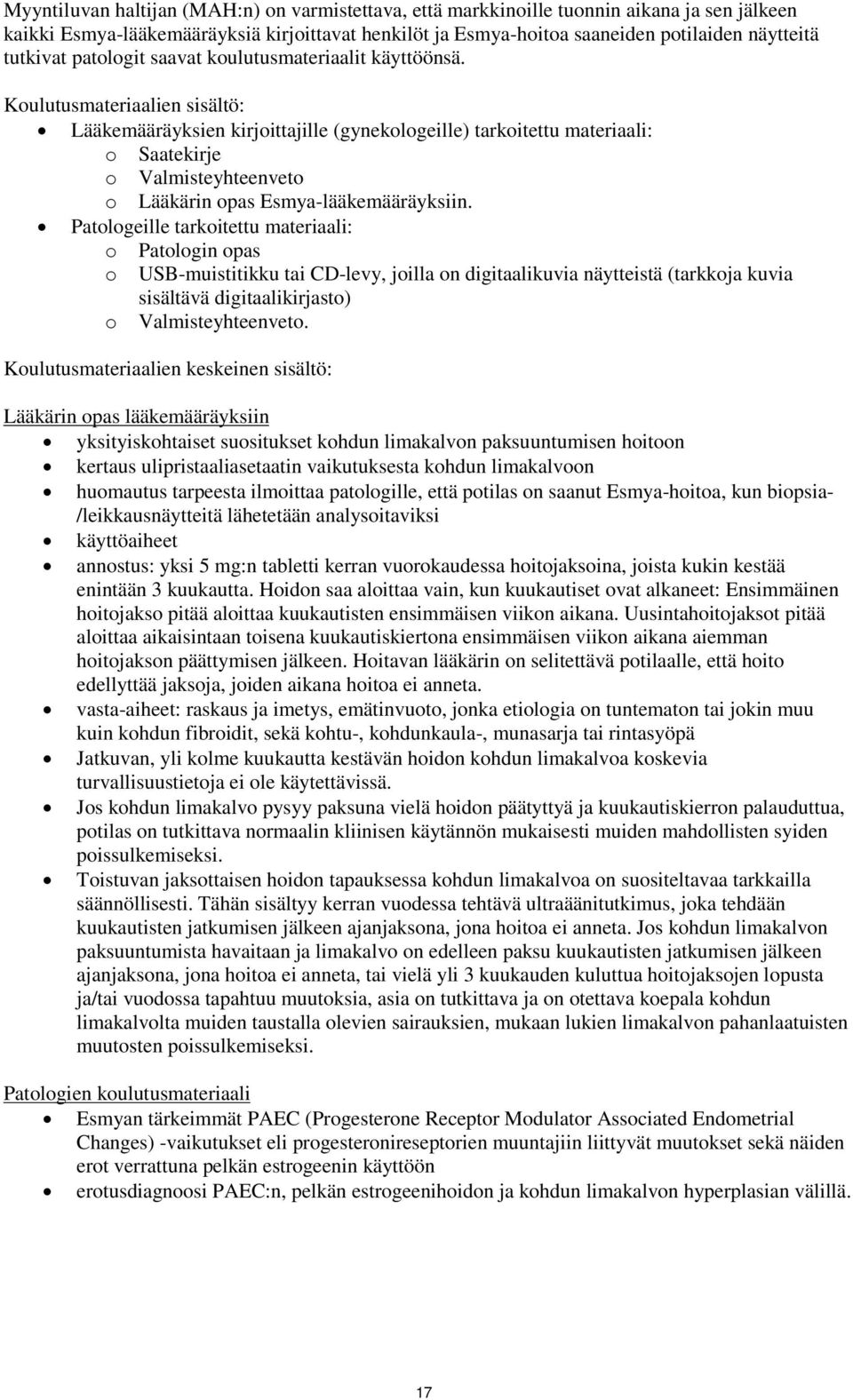 Koulutusmateriaalien sisältö: Lääkemääräyksien kirjoittajille (gynekologeille) tarkoitettu materiaali: o Saatekirje o Valmisteyhteenveto o Lääkärin opas Esmya-lääkemääräyksiin.