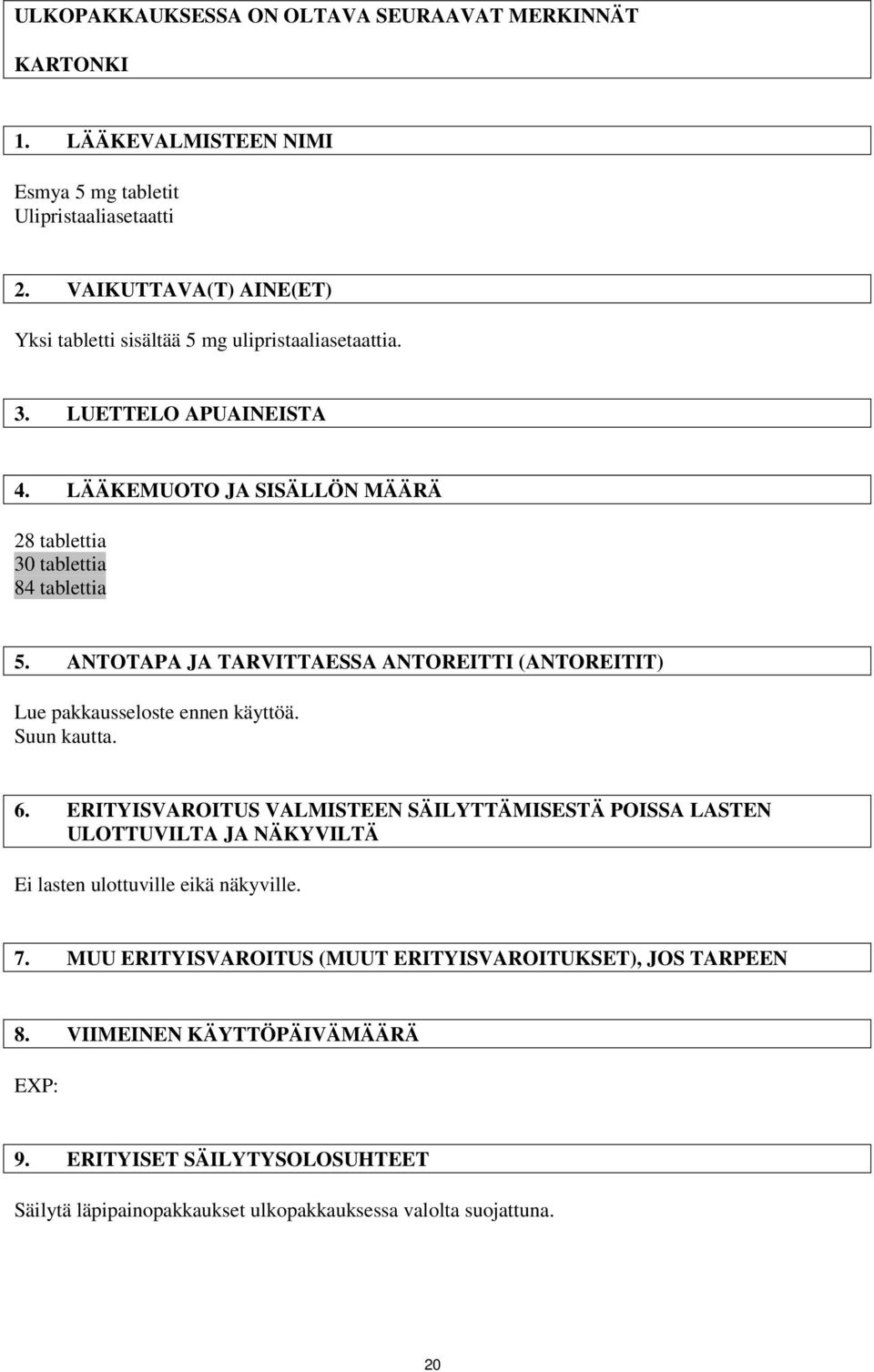 ANTOTAPA JA TARVITTAESSA ANTOREITTI (ANTOREITIT) Lue pakkausseloste ennen käyttöä. Suun kautta. 6.