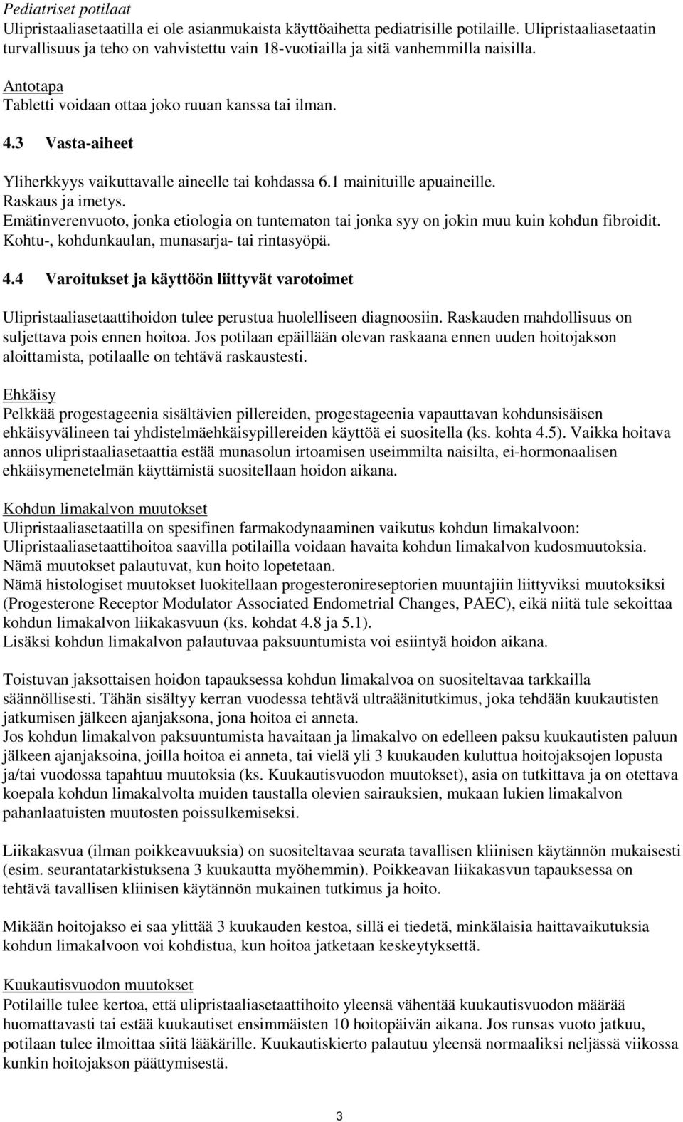 3 Vasta-aiheet Yliherkkyys vaikuttavalle aineelle tai kohdassa 6.1 mainituille apuaineille. Raskaus ja imetys.