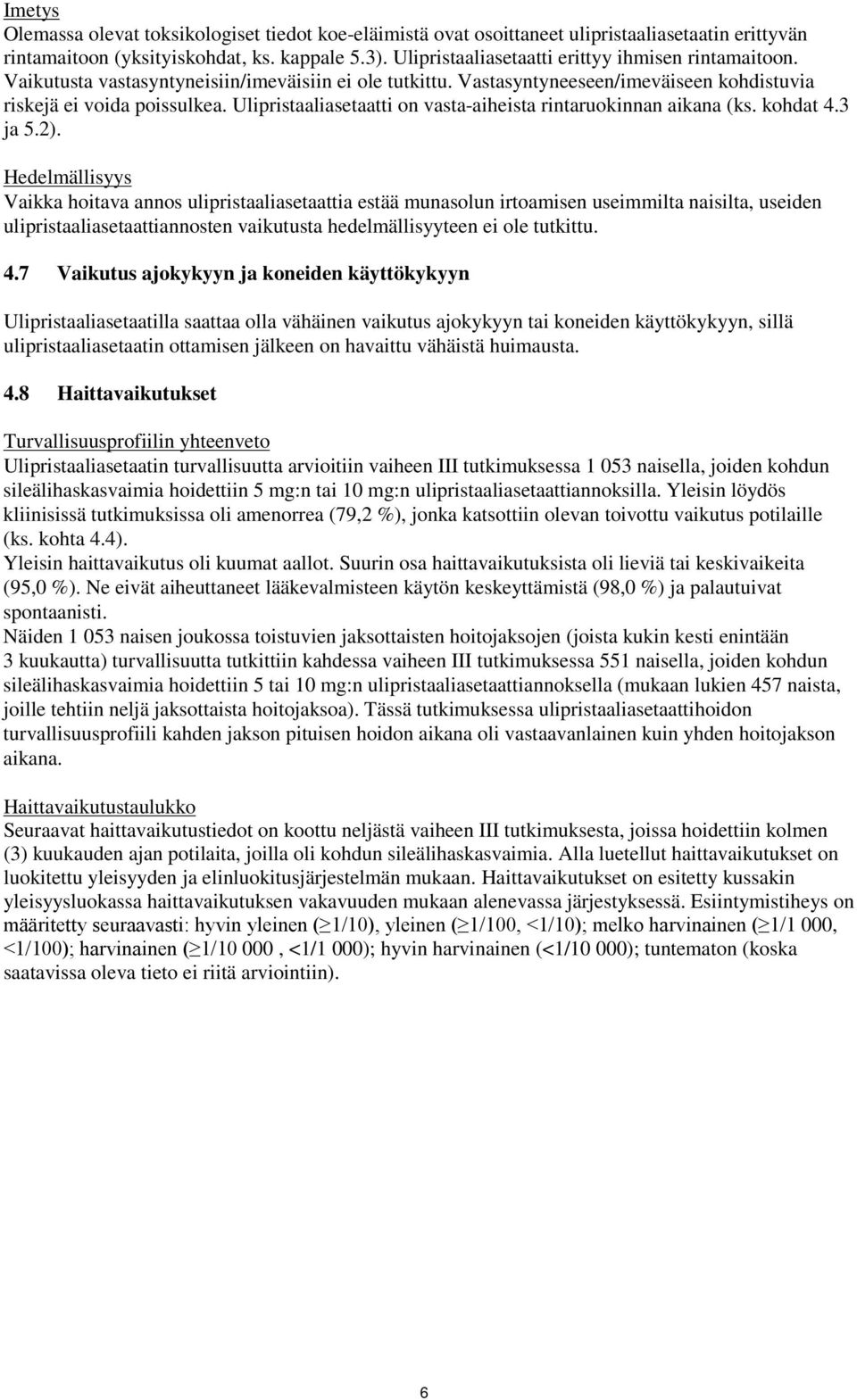 Ulipristaaliasetaatti on vasta-aiheista rintaruokinnan aikana (ks. kohdat 4.3 ja 5.2).
