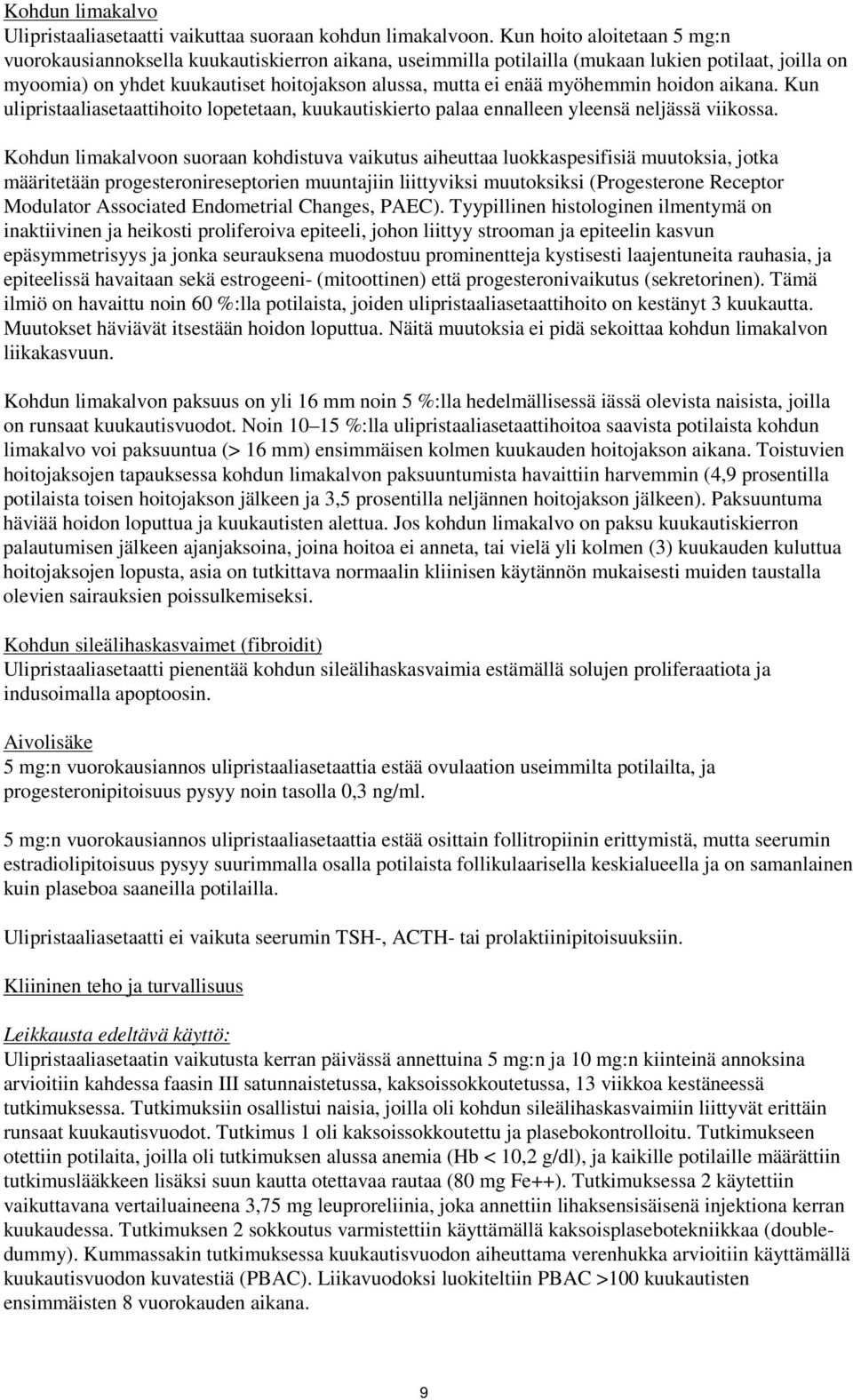 myöhemmin hoidon aikana. Kun ulipristaaliasetaattihoito lopetetaan, kuukautiskierto palaa ennalleen yleensä neljässä viikossa.