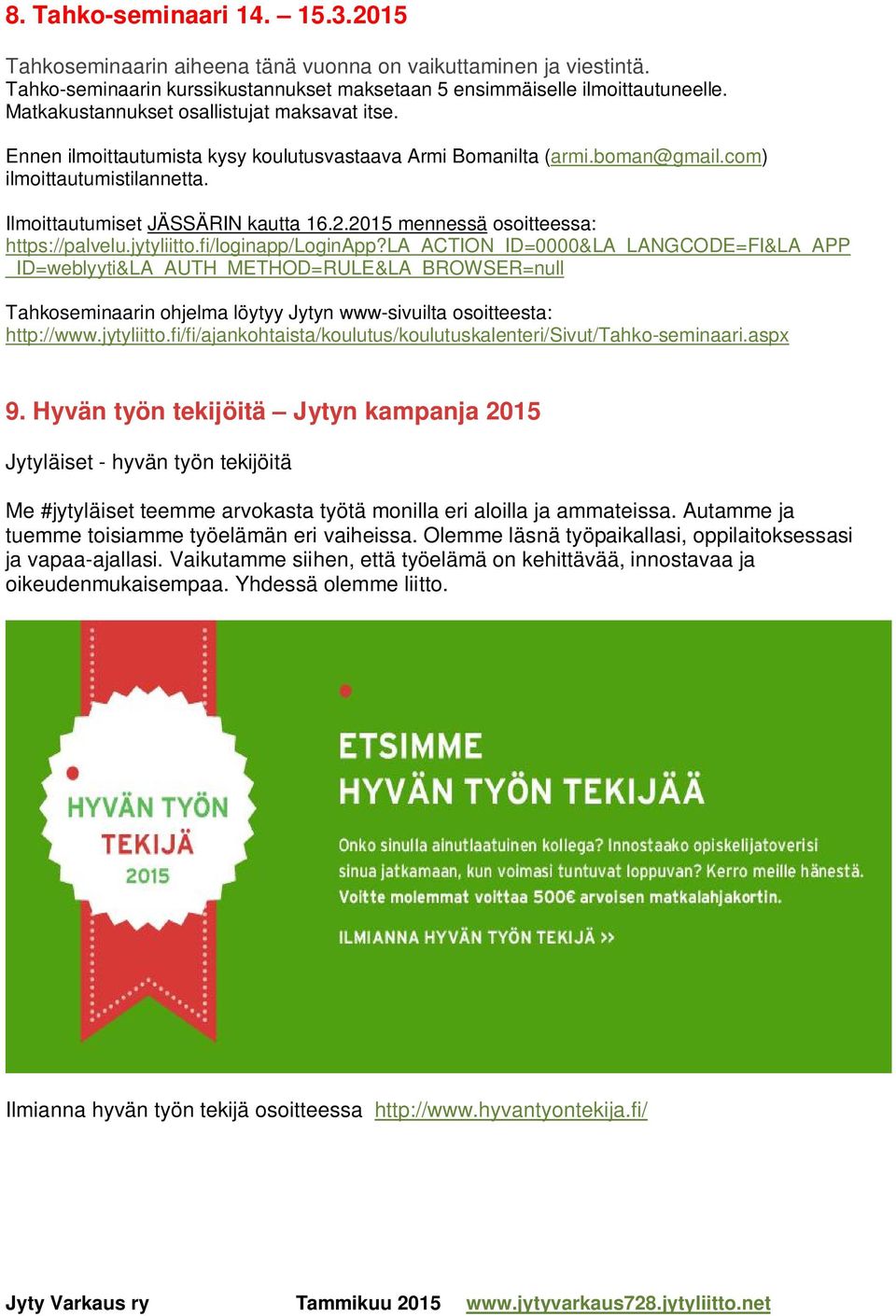 2015 mennessä osoitteessa: https://palvelu.jytyliitto.fi/loginapp/loginapp?