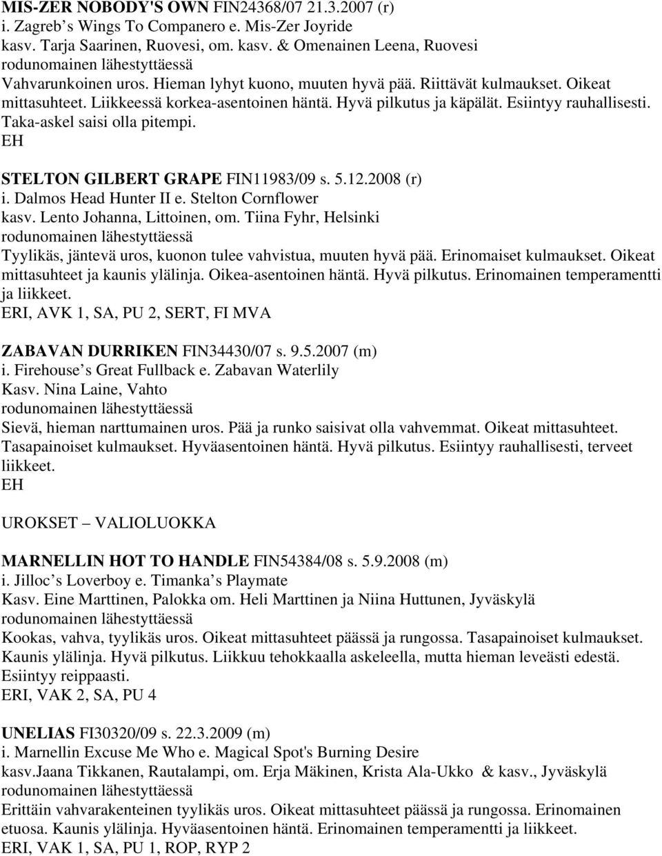 STELTON GILBERT GRAPE FIN11983/09 s. 5.12.2008 (r) i. Dalmos Head Hunter II e. Stelton Cornflower kasv. Lento Johanna, Littoinen, om.