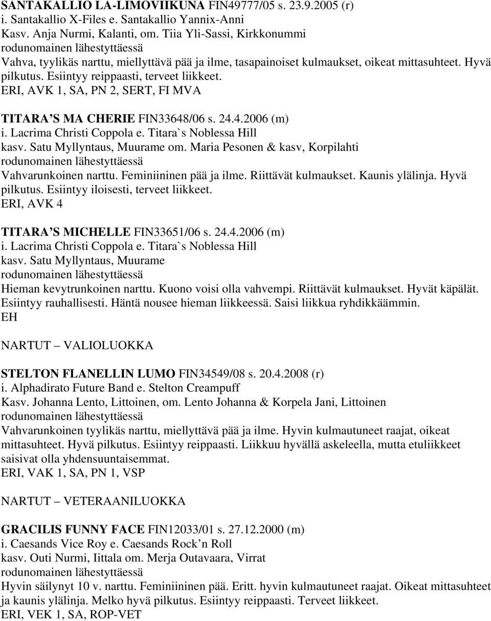 ERI, AVK 1, SA, PN 2, SERT, FI MVA TITARA S MA CHERIE FIN33648/06 s. 24.4.2006 (m) i. Lacrima Christi Coppola e. Titara`s Noblessa Hill kasv. Satu Myllyntaus, Muurame om.
