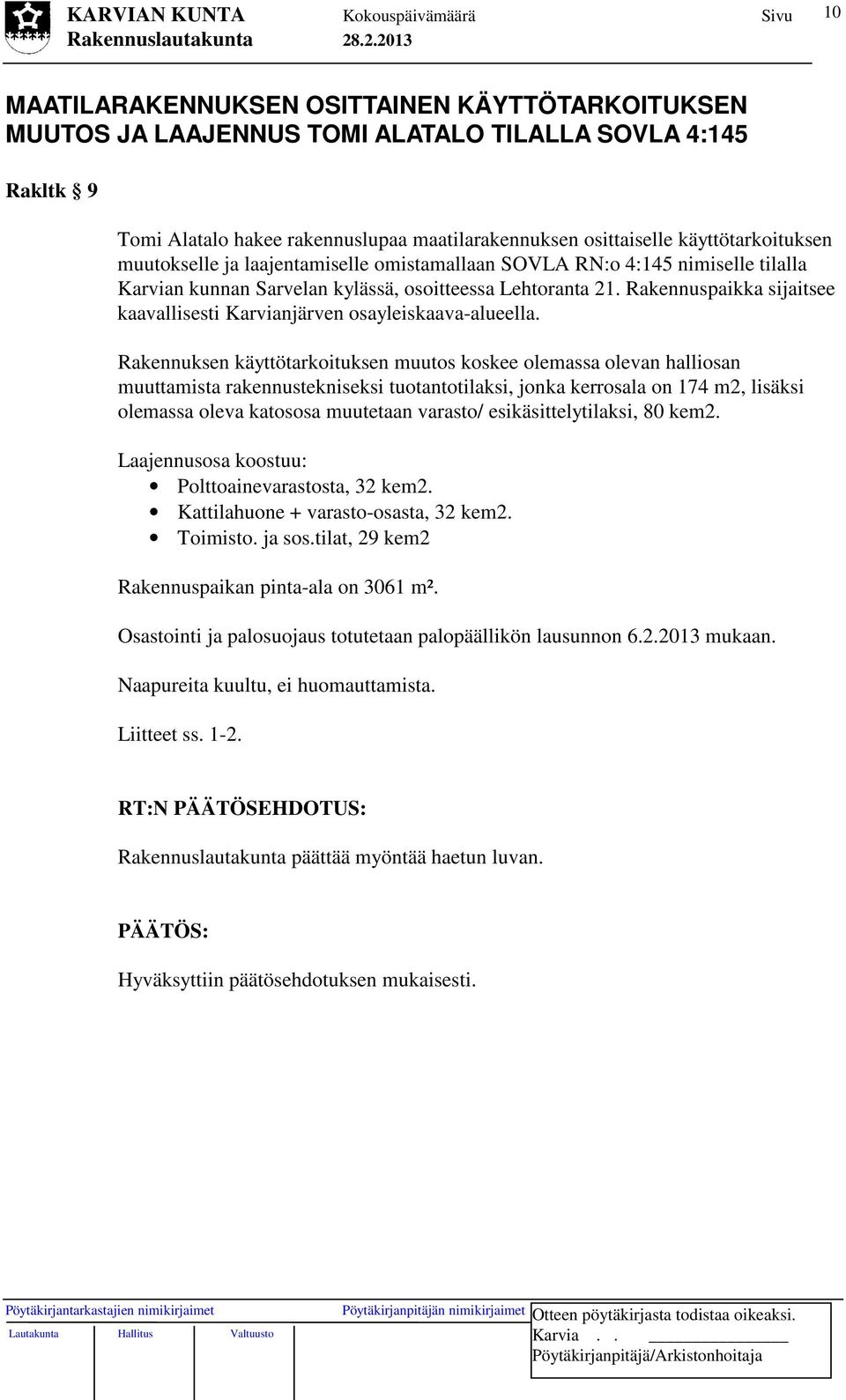 Rakennuspaikka sijaitsee kaavallisesti Karvianjärven osayleiskaava-alueella.