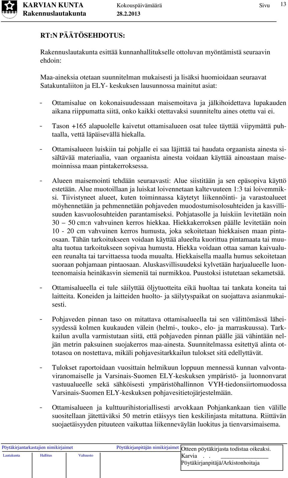 suunniteltu aines otettu vai ei. - Tason +165 alapuolelle kaivetut ottamisalueen osat tulee täyttää viipymättä puhtaalla, vettä läpäisevällä hiekalla.