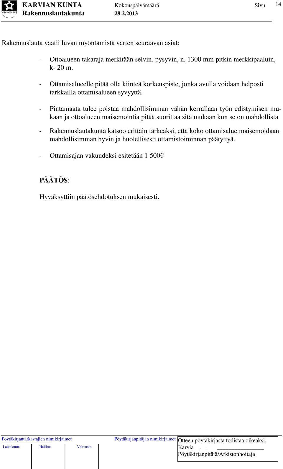 - Pintamaata tulee poistaa mahdollisimman vähän kerrallaan työn edistymisen mukaan ja ottoalueen maisemointia pitää suorittaa sitä mukaan kun se on mahdollista -