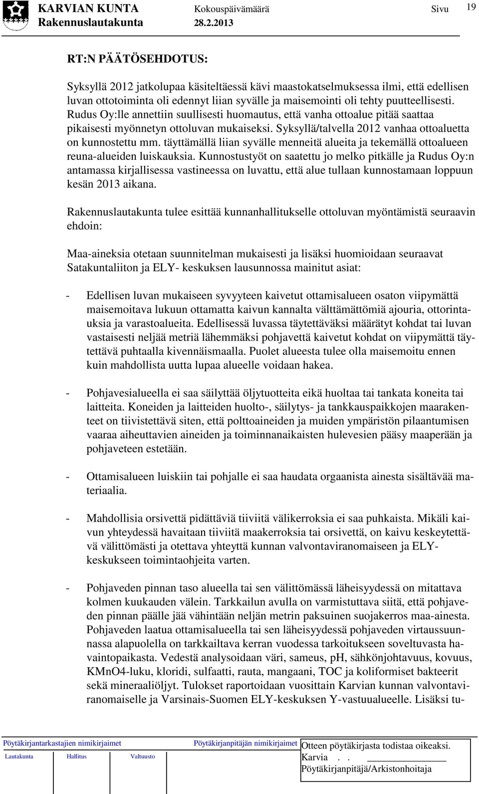 täyttämällä liian syvälle menneitä alueita ja tekemällä ottoalueen reuna-alueiden luiskauksia.