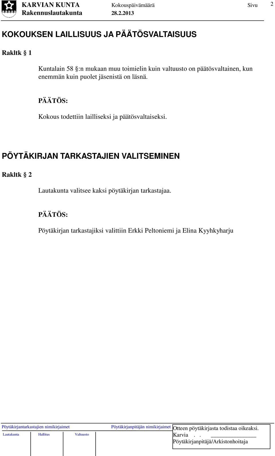 Kokous todettiin lailliseksi ja päätösvaltaiseksi.