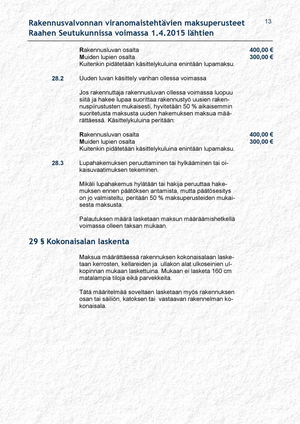 % aikaisemmin suoritetusta maksusta uuden hakemuksen maksua määrättäessä.