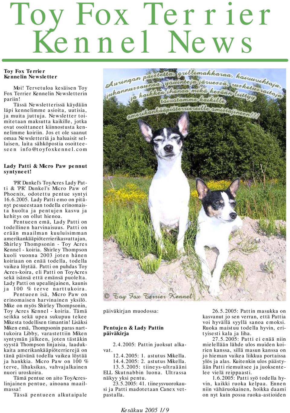 Jos et ole saanut omaa Newsletteriä ja haluaisit sellaisen, laita sähköpostia osoitteeseen info@toyfoxkennel.com Lady Patti & Micro Paw pennut syntyneet!