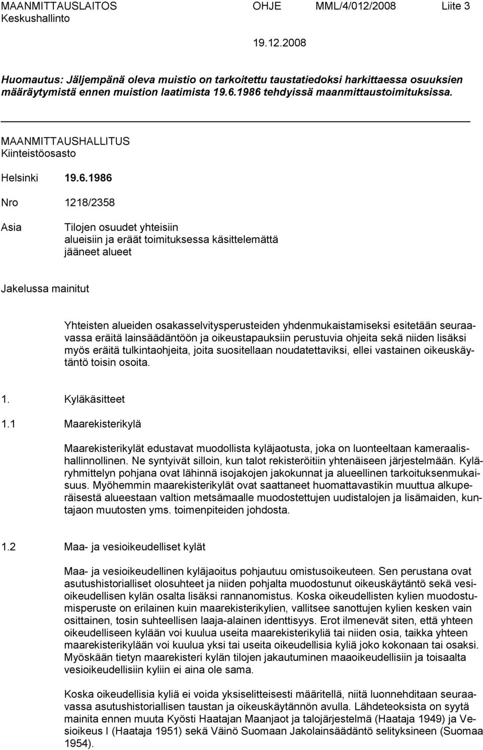 1986 Nro 1218/2358 Asia Tilojen osuudet yhteisiin alueisiin ja eräät toimituksessa käsittelemättä jääneet alueet Jakelussa mainitut Yhteisten alueiden osakasselvitysperusteiden yhdenmukaistamiseksi