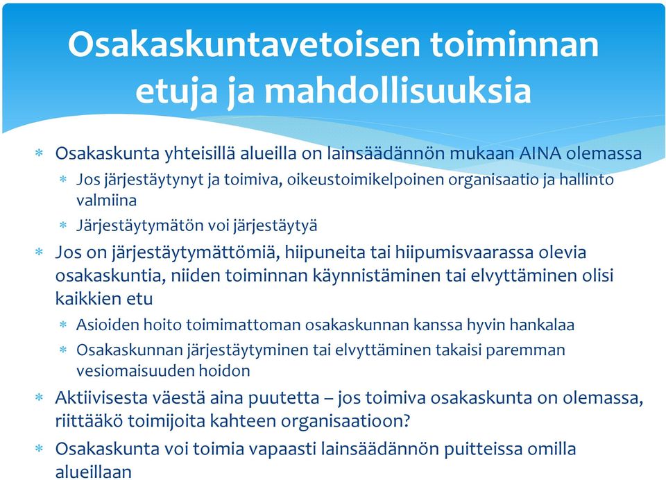 tai elvyttäminen olisi kaikkien etu Asioiden hoito toimimattoman osakaskunnan kanssa hyvin hankalaa Osakaskunnan järjestäytyminen tai elvyttäminen takaisi paremman vesiomaisuuden