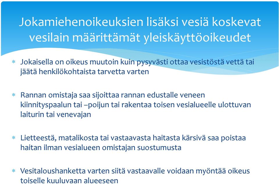 poijun tai rakentaa toisen vesialueelle ulottuvan laiturin tai venevajan Lietteestä, matalikosta tai vastaavasta haitasta kärsivä saa