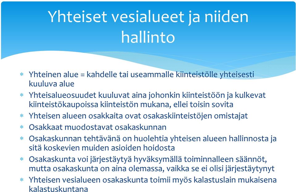 muodostavat osakaskunnan Osakaskunnan tehtävänä on huolehtia yhteisen alueen hallinnosta ja sitä koskevien muiden asioiden hoidosta Osakaskunta voi järjestäytyä