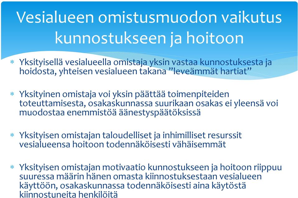 äänestyspäätöksissä Yksityisen omistajan taloudelliset ja inhimilliset resurssit vesialueensa hoitoon todennäköisesti vähäisemmät Yksityisen omistajan motivaatio