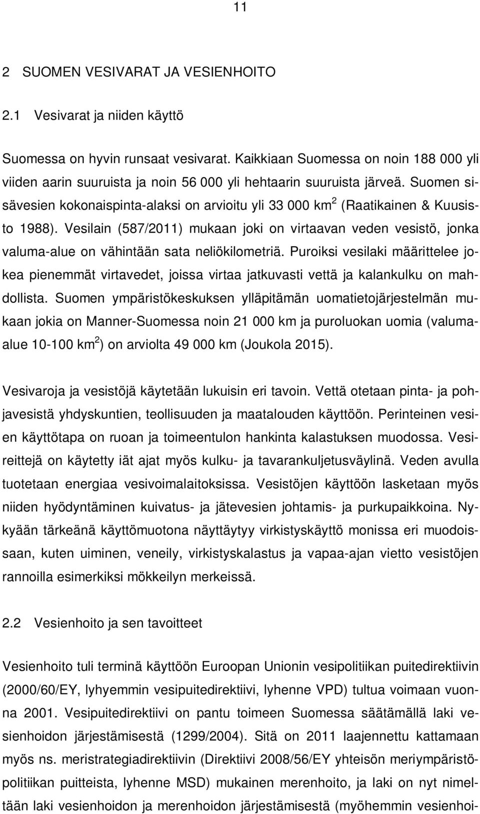 Suomen sisävesien kokonaispinta-alaksi on arvioitu yli 33 000 km 2 (Raatikainen & Kuusisto 1988).