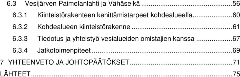 .. 67 6.3.4 Jatkotoimenpiteet... 69 7 YHTEENVETO JA JOHTOPÄÄTÖKSET.