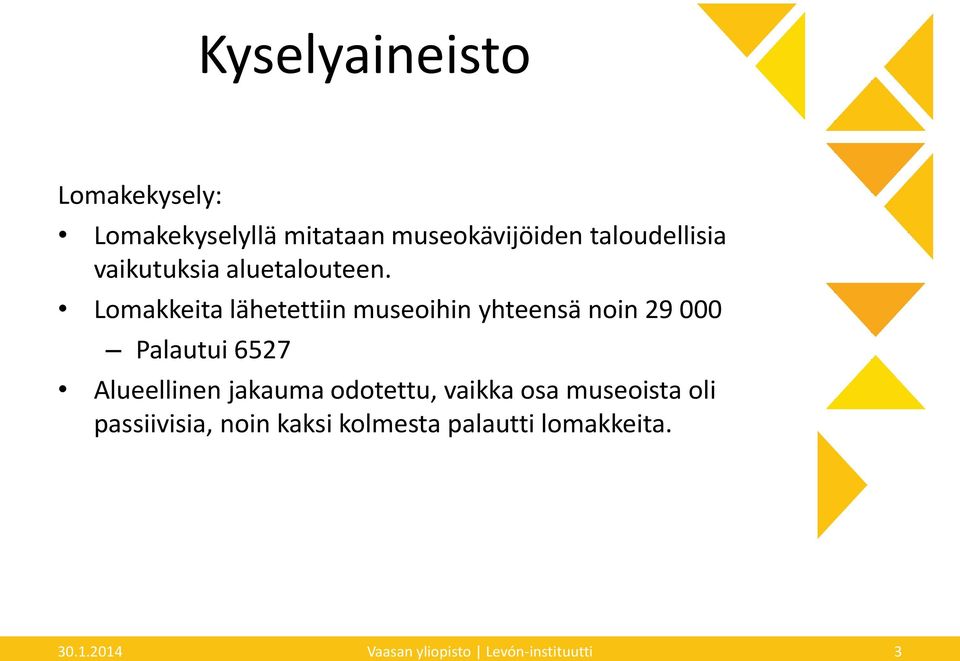 Lomakkeita lähetettiin museoihin yhteensä noin 29 000 Palautui 6527 Alueellinen