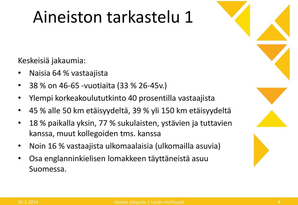 paikalla yksin, 77 % sukulaisten, ystävien ja tuttavien kanssa, muut kollegoiden tms.