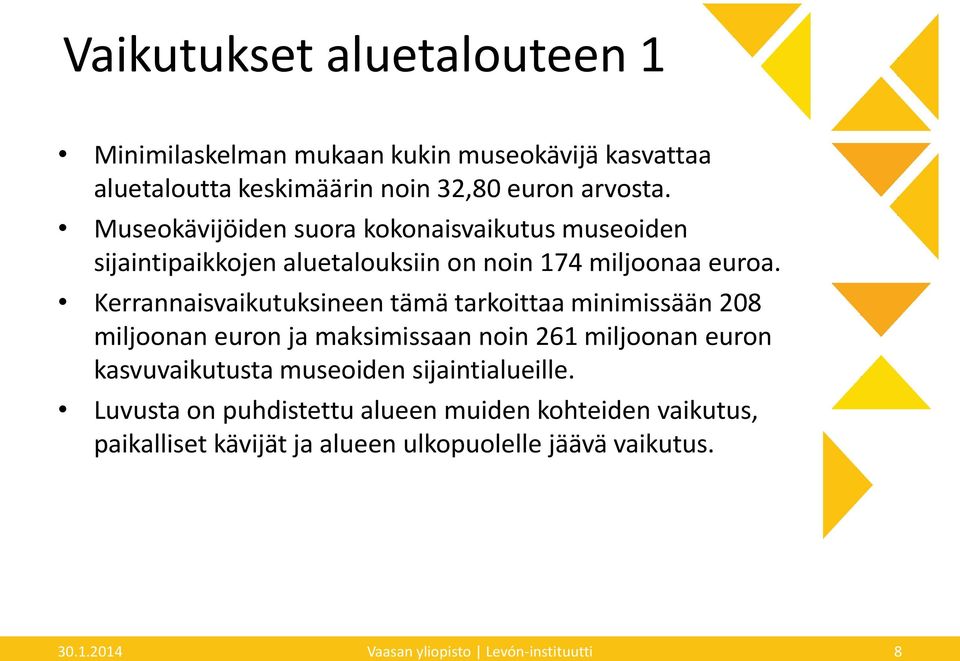 Kerrannaisvaikutuksineen tämä tarkoittaa minimissään 208 miljoonan euron ja maksimissaan noin 261 miljoonan euron kasvuvaikutusta museoiden