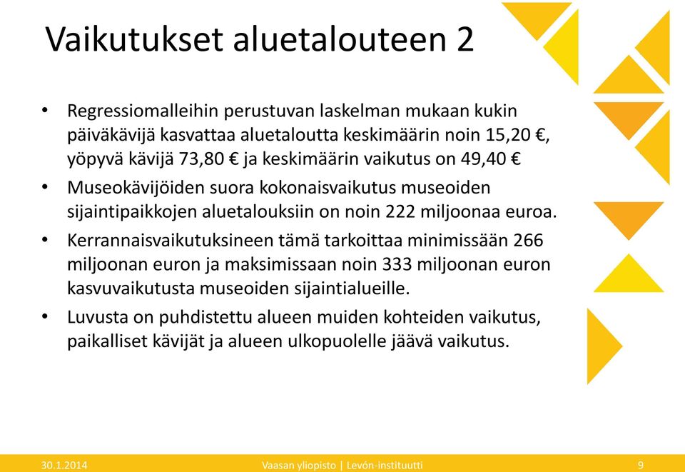 Kerrannaisvaikutuksineen tämä tarkoittaa minimissään 266 miljoonan euron ja maksimissaan noin 333 miljoonan euron kasvuvaikutusta museoiden