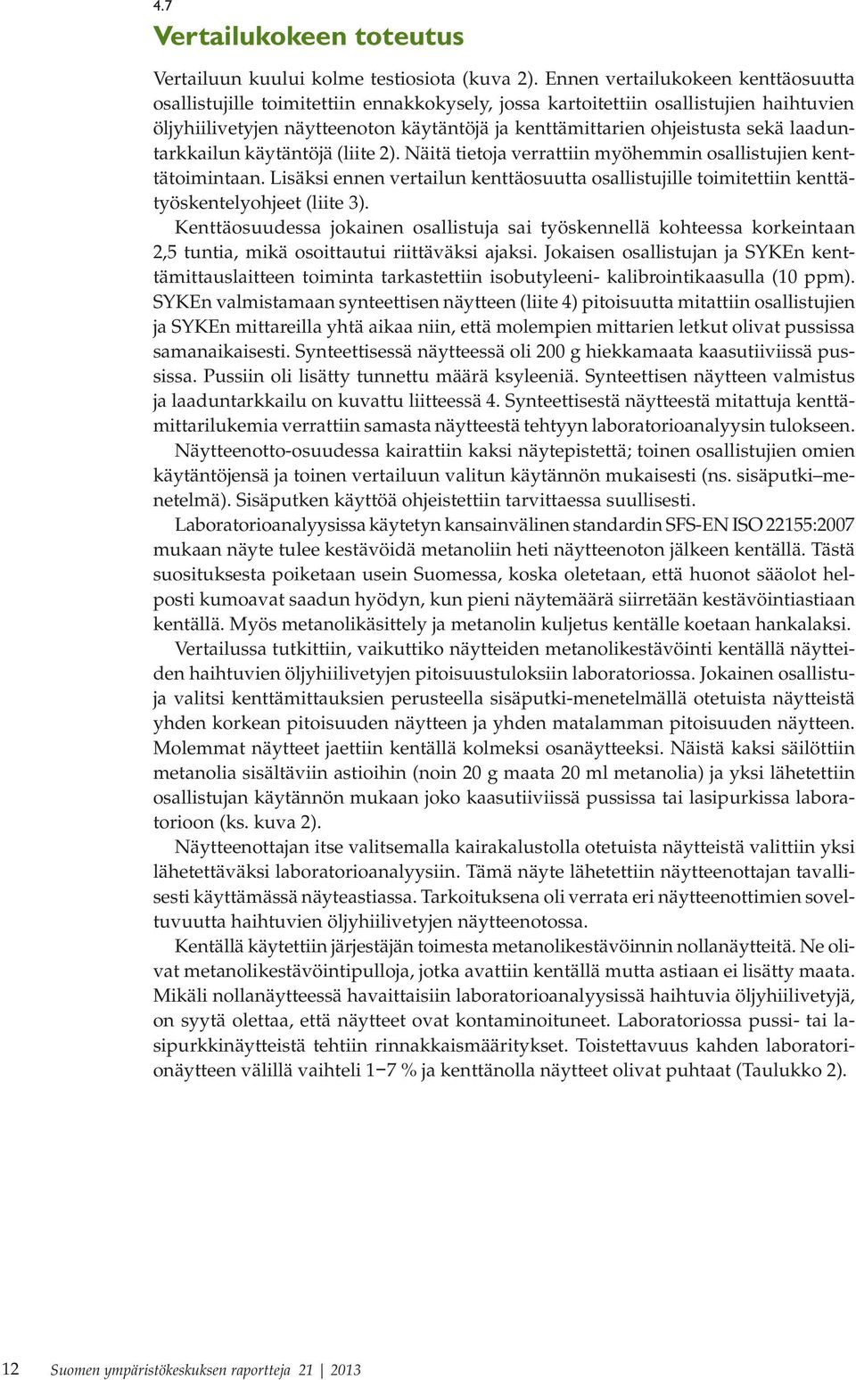 laaduntarkkailun käytäntöjä (liite 2). Näitä tietoja verrattiin myöhemmin osallistujien kenttätoimintaan.