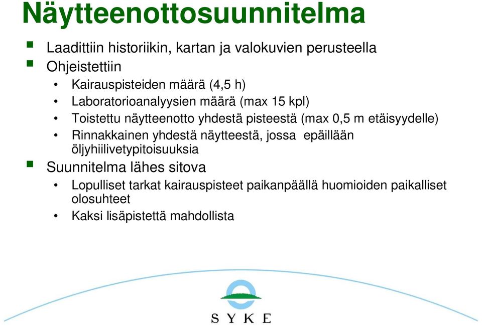 pisteestä (max 0,5 m etäisyydelle) Rinnakkainen yhdestä näytteestä, jossa epäillään öljyhiilivetypitoisuuksia