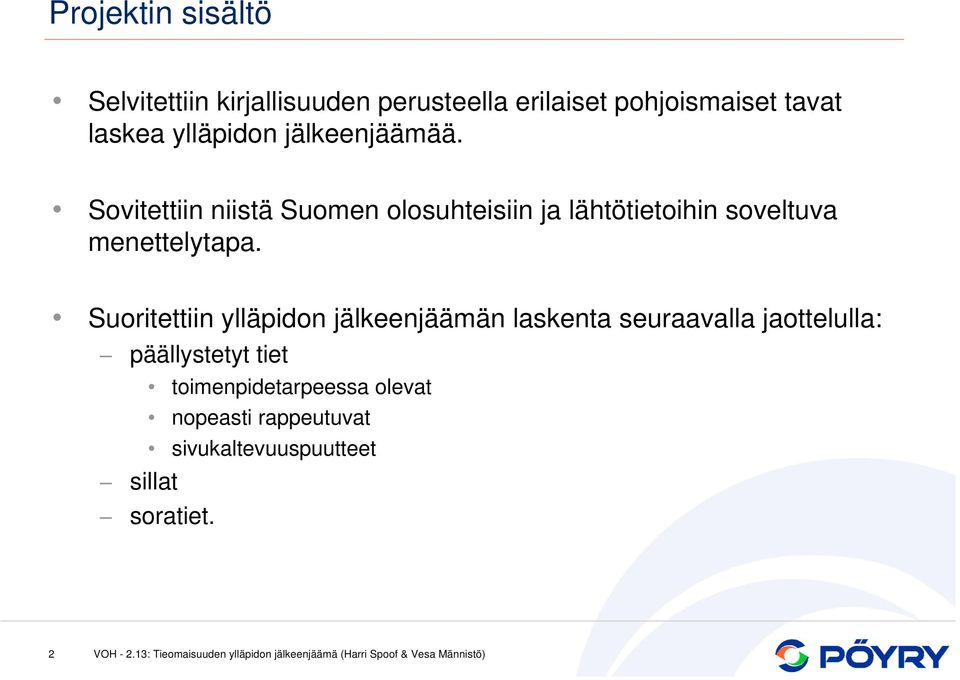 Sovitettiin niistä Suomen olosuhteisiin ja lähtötietoihin soveltuva menettelytapa.