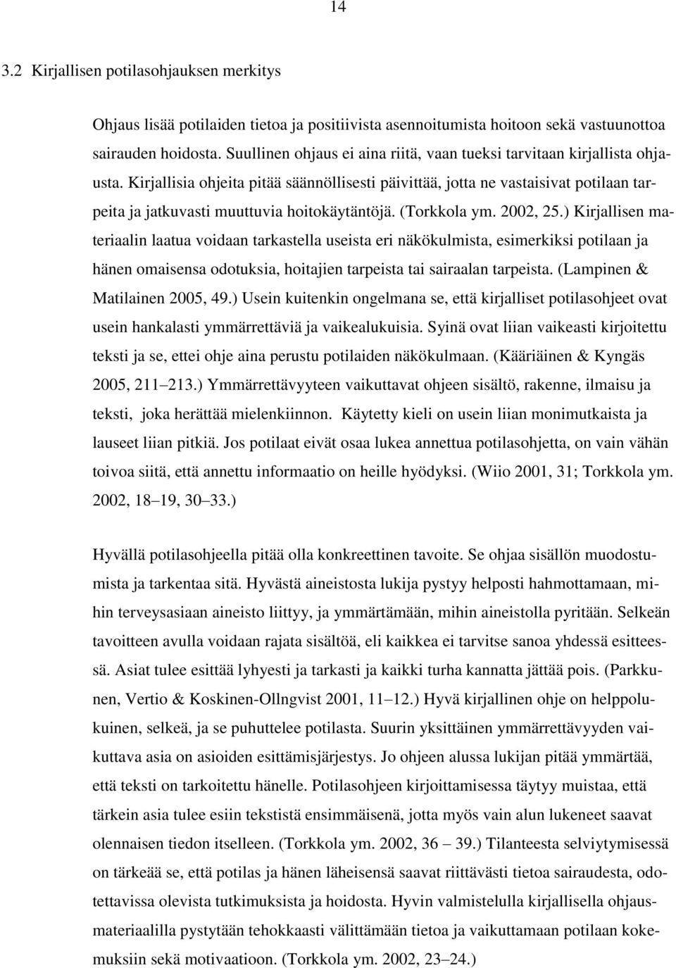 Kirjallisia ohjeita pitää säännöllisesti päivittää, jotta ne vastaisivat potilaan tarpeita ja jatkuvasti muuttuvia hoitokäytäntöjä. (Torkkola ym. 2002, 25.