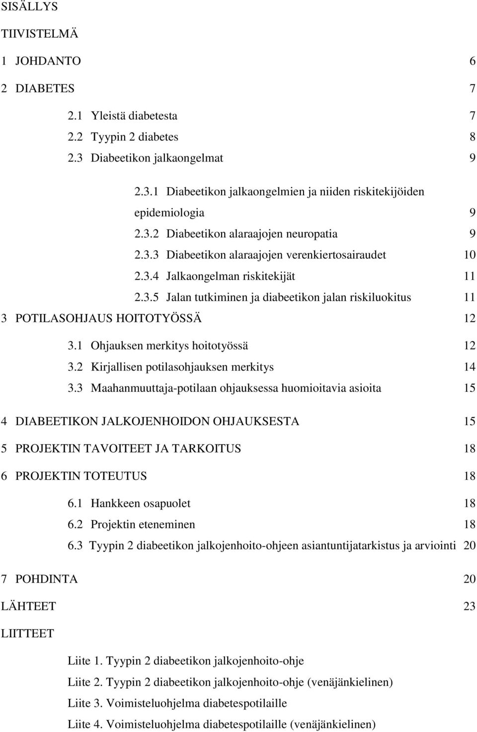 1 Ohjauksen merkitys hoitotyössä 12 3.2 Kirjallisen potilasohjauksen merkitys 14 3.