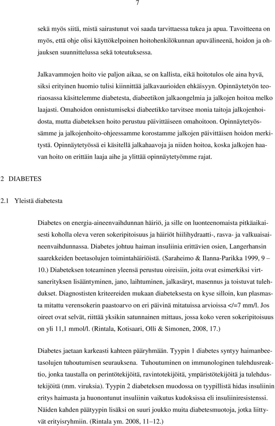 Jalkavammojen hoito vie paljon aikaa, se on kallista, eikä hoitotulos ole aina hyvä, siksi erityinen huomio tulisi kiinnittää jalkavaurioiden ehkäisyyn.