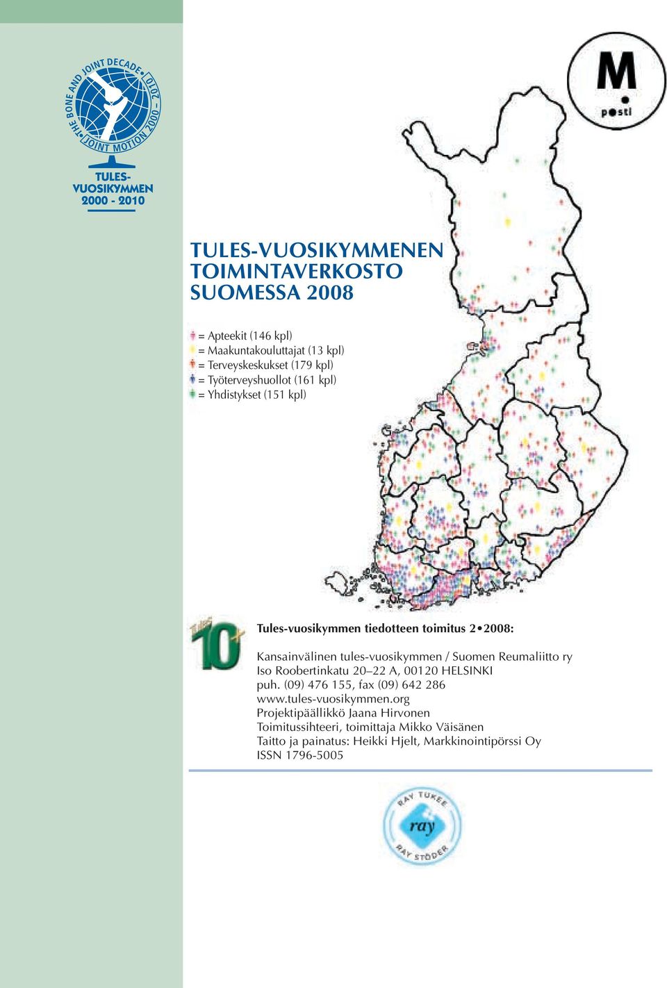 Suomen Reumaliitto ry Iso Roobertinkatu 20 22 A, 00120 HELSINKI puh. (09) 476 155, fax (09) 642 286 www.tules-vuosikymmen.