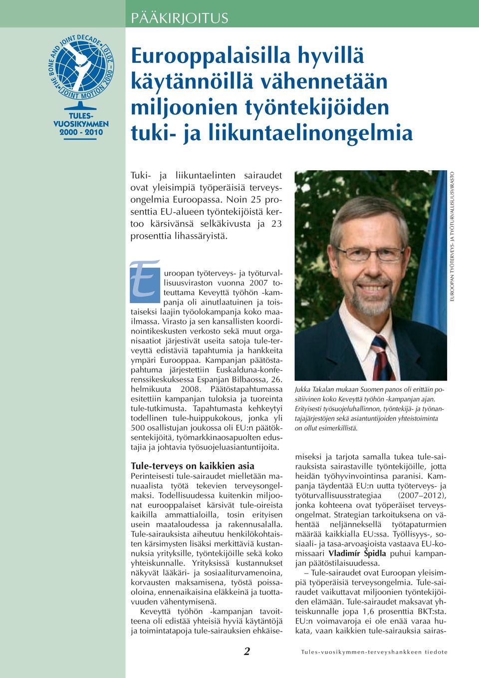 E uroopan työterveys- ja työturvallisuusviraston vuonna 2007 toteuttama Keveyttä työhön -kampanja oli ainutlaatuinen ja toistaiseksi laajin työolokampanja koko maailmassa.