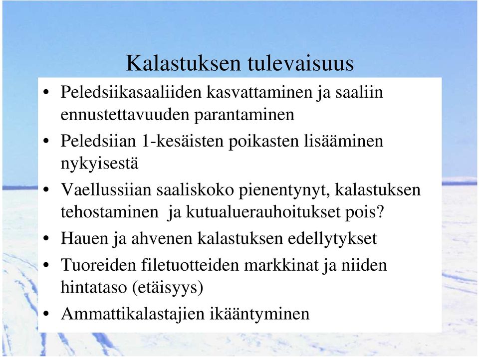 pienentynyt, kalastuksen tehostaminen ja kutualuerauhoitukset pois?