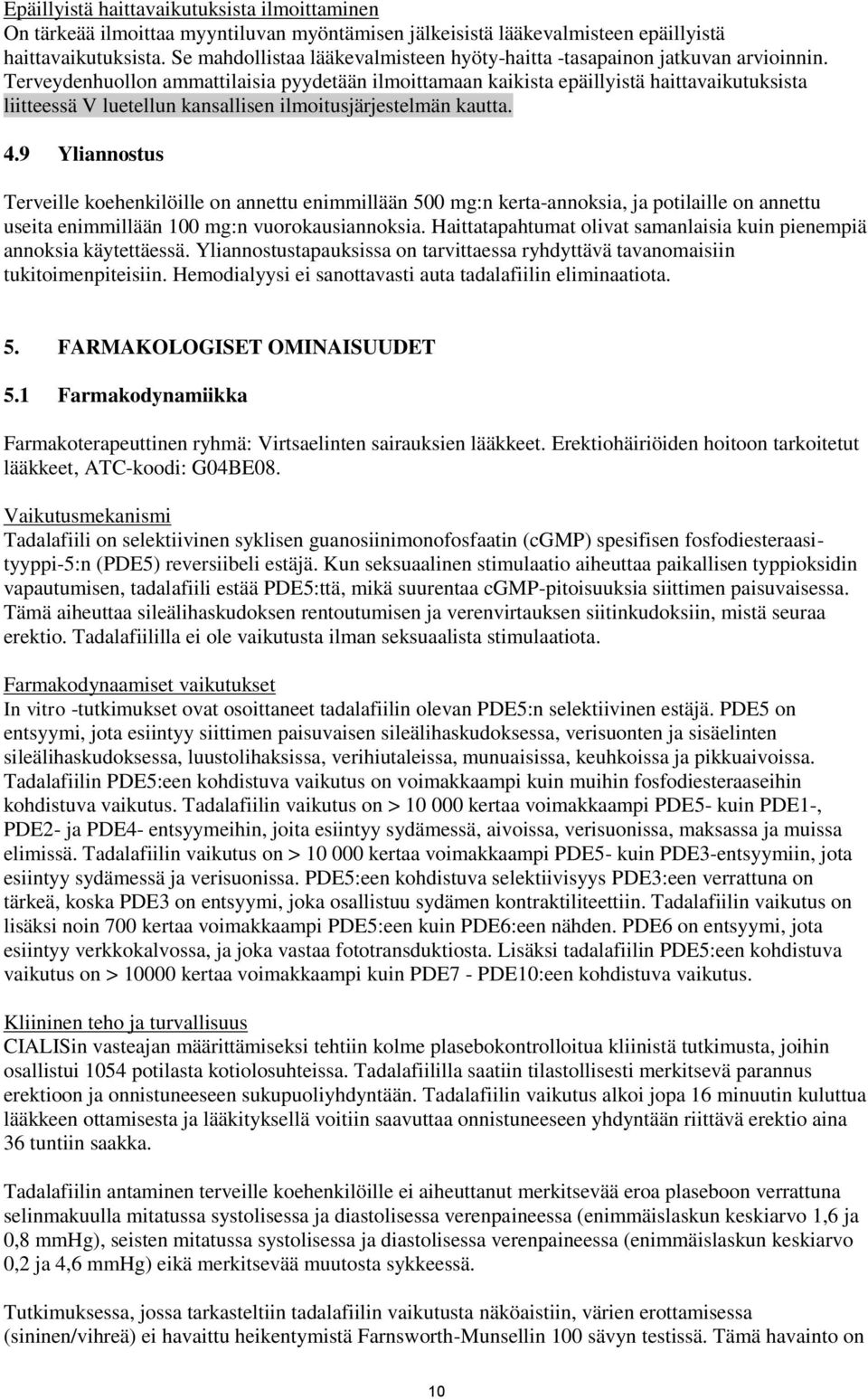 Terveydenhuollon ammattilaisia pyydetään ilmoittamaan kaikista epäillyistä haittavaikutuksista liitteessä V luetellun kansallisen ilmoitusjärjestelmän kautta. 4.