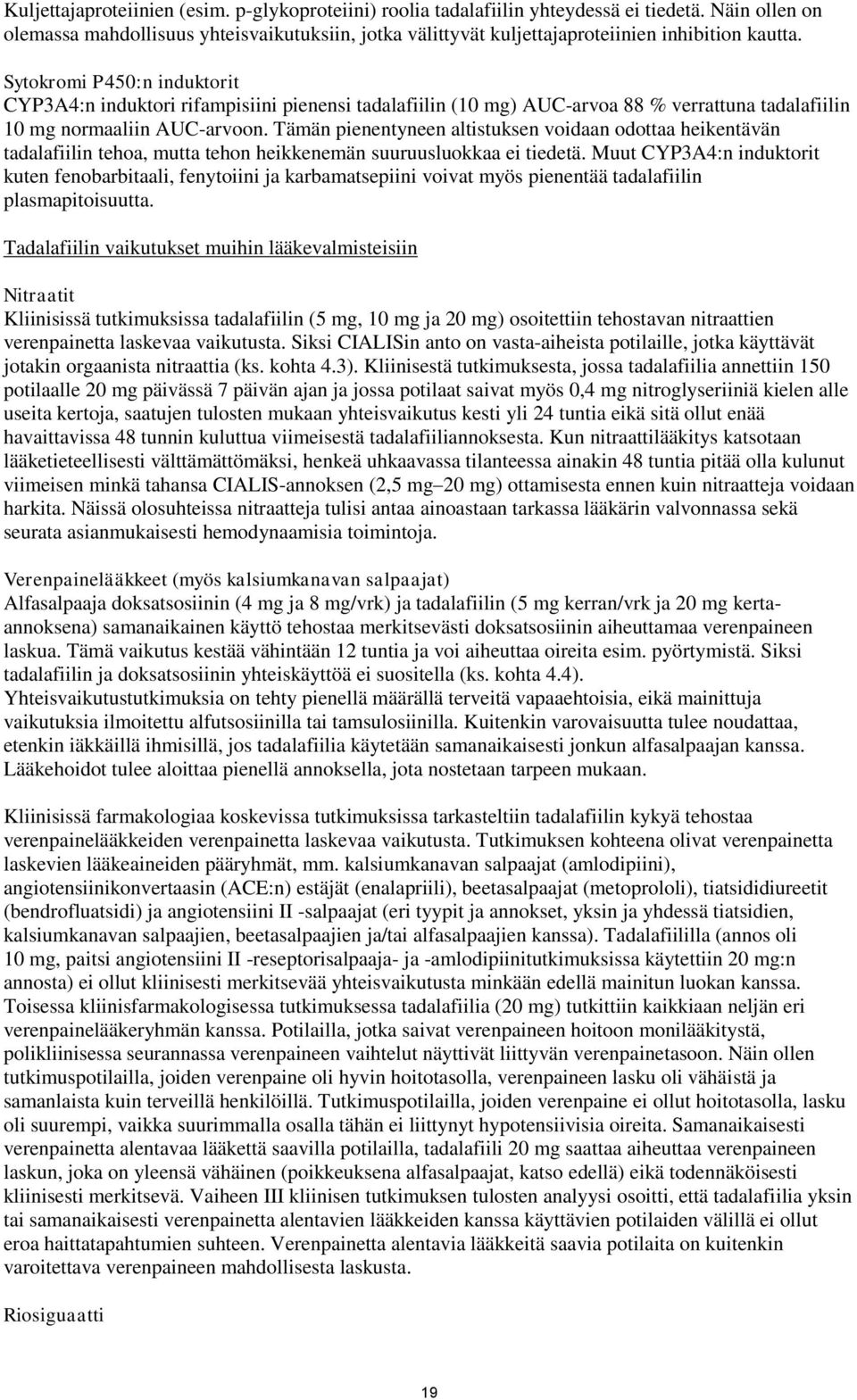 Sytokromi P450:n induktorit CYP3A4:n induktori rifampisiini pienensi tadalafiilin (10 mg) AUC-arvoa 88 % verrattuna tadalafiilin 10 mg normaaliin AUC-arvoon.