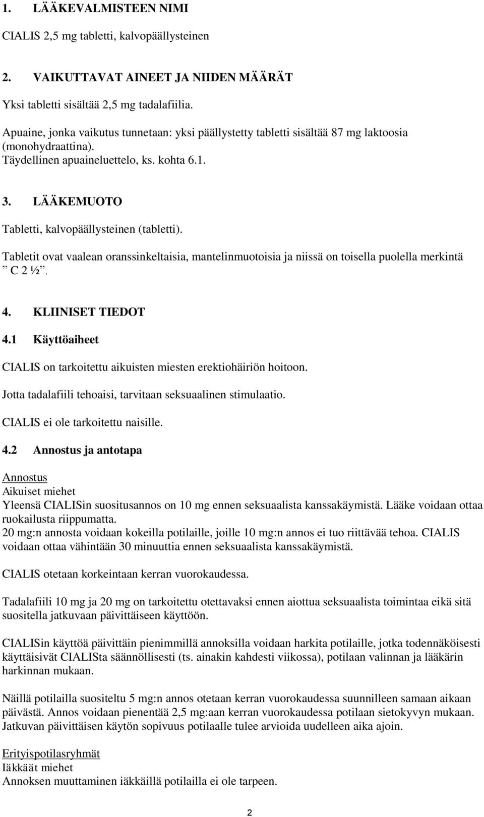 LÄÄKEMUOTO Tabletti, kalvopäällysteinen (tabletti). Tabletit ovat vaalean oranssinkeltaisia, mantelinmuotoisia ja niissä on toisella puolella merkintä C 2 ½. 4. KLIINISET TIEDOT 4.