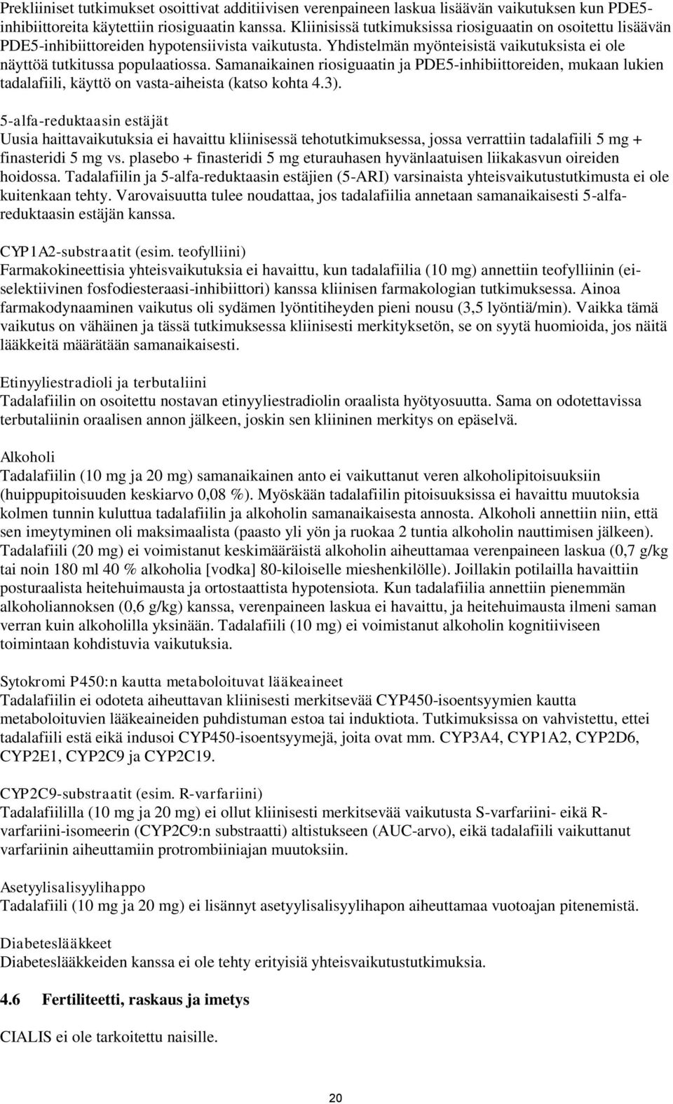 Samanaikainen riosiguaatin ja PDE5-inhibiittoreiden, mukaan lukien tadalafiili, käyttö on vasta-aiheista (katso kohta 4.3).