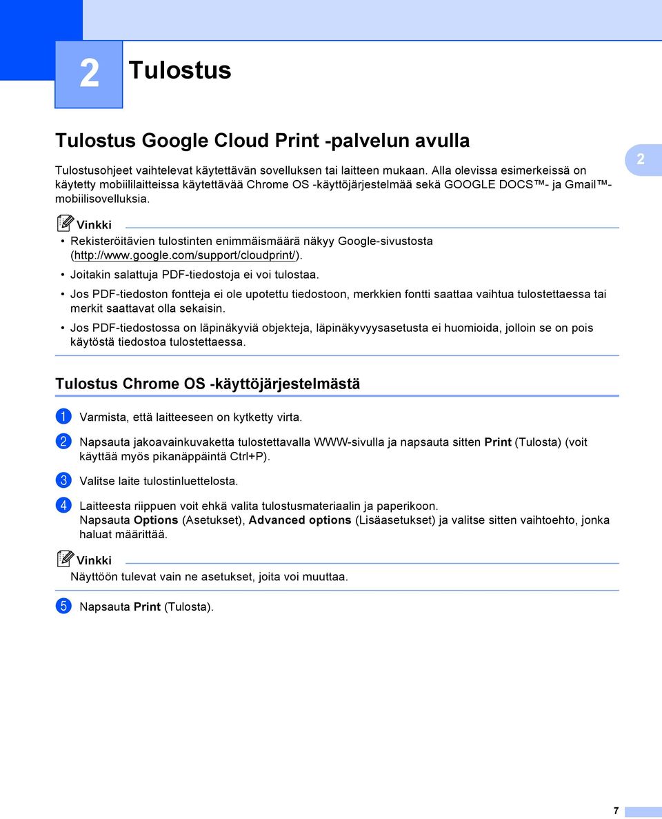 2 Rekisteröitävien tulostinten enimmäismäärä näkyy Google-sivustosta (http://www.google.com/support/cloudprint/). Joitakin salattuja PDF-tiedostoja ei voi tulostaa.