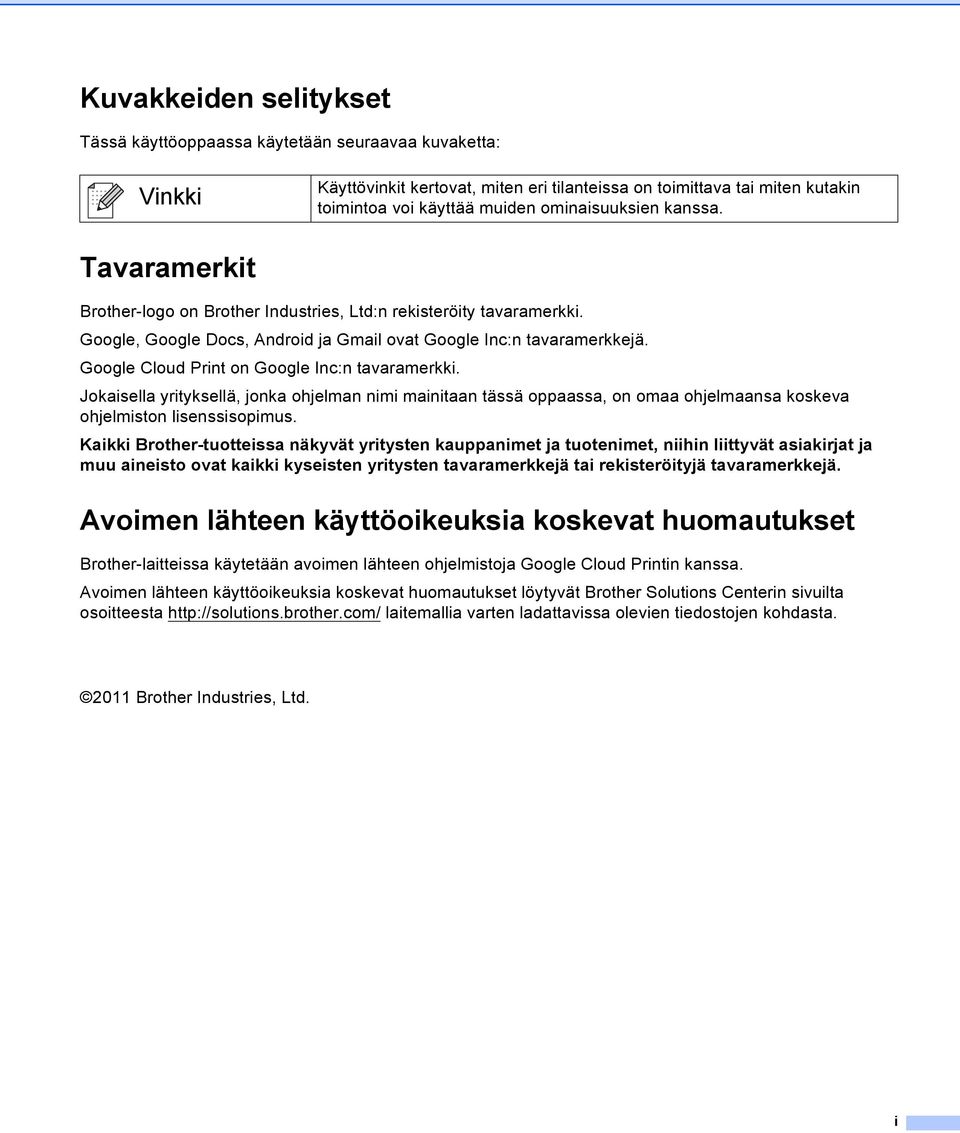 Google Cloud Print on Google Inc:n tavaramerkki. Jokaisella yrityksellä, jonka ohjelman nimi mainitaan tässä oppaassa, on omaa ohjelmaansa koskeva ohjelmiston lisenssisopimus.