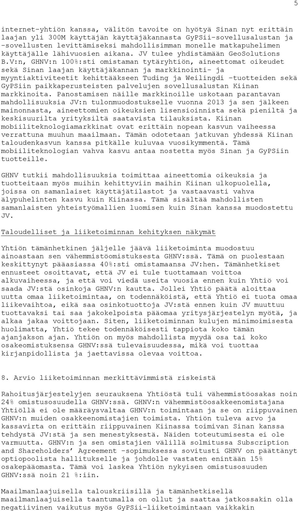 V:n, GHNV:n 100%:sti omistaman tytäryhtiön, aineettomat oikeudet sekä Sinan laajan käyttäjäkannan ja markkinointi- ja myyntiaktiviteetit kehittääkseen Tuding ja Weilingdi tuotteiden sekä GyPSiin