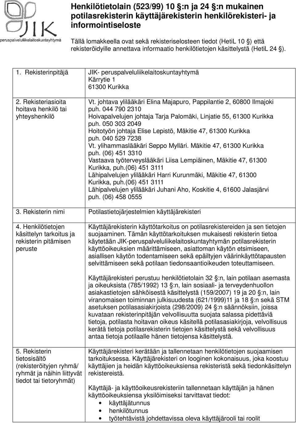 Rekisteriasioita hoitava henkilö tai yhteyshenkilö Vt. johtava ylilääkäri Elina Majapuro, Pappilantie 2, 60800 Ilmajoki puh.